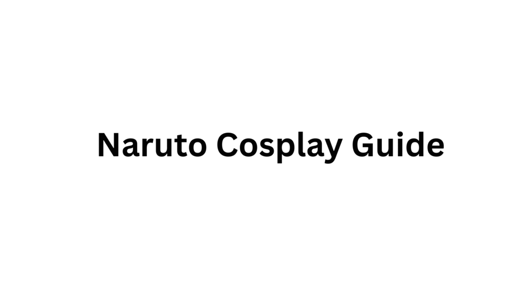 Naruto Cosplay Guide