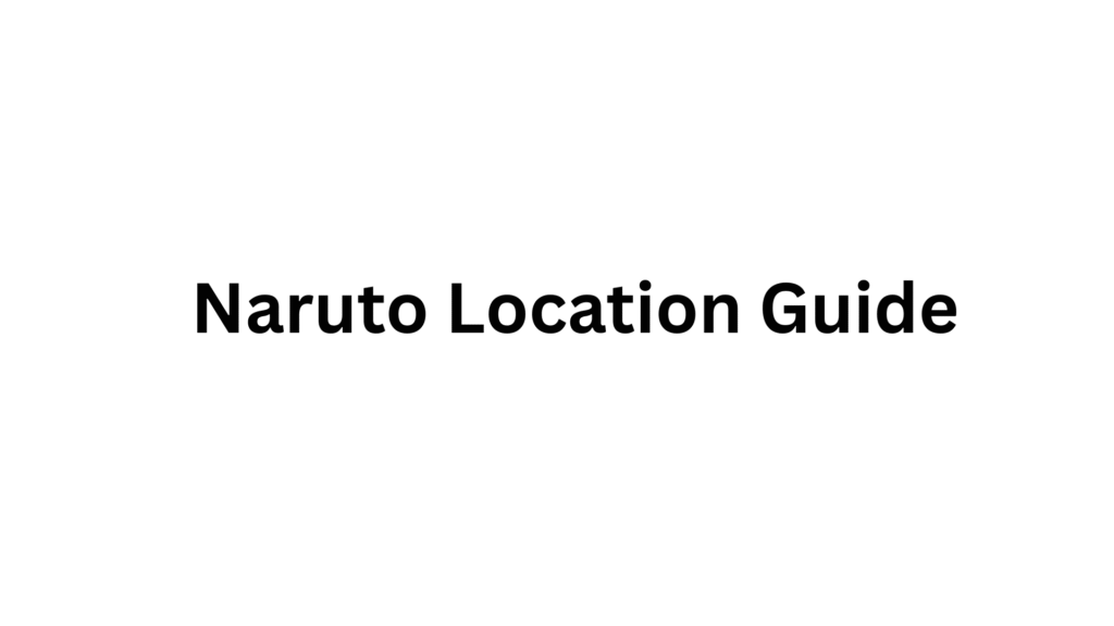 Naruto Locations Guide